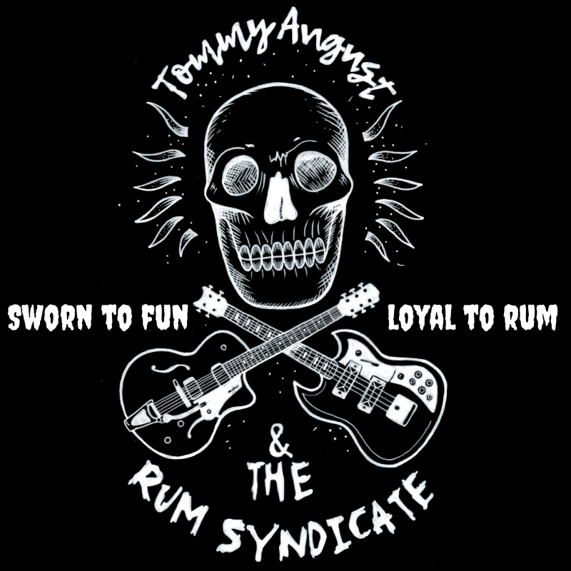 skull with crossed guitar and bass underneath to look like a pirate flag. reads Tommy August and the Rum Syndicate, sqorn to fun, loyal to Rum,